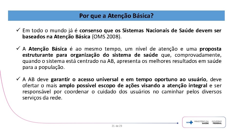 Por que a Atenção Básica? ü Em todo o mundo já é consenso que