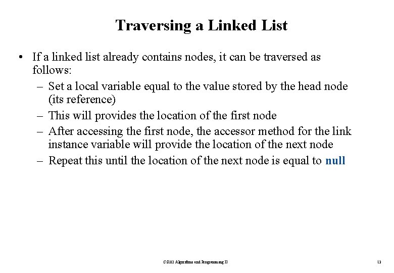 Traversing a Linked List • If a linked list already contains nodes, it can
