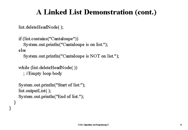 A Linked List Demonstration (cont. ) list. delete. Head. Node( ); if (list. contains("Cantaloupe"))