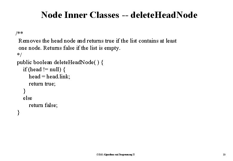 Node Inner Classes -- delete. Head. Node /** Removes the head node and returns