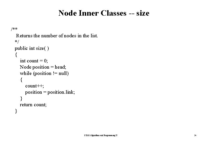 Node Inner Classes -- size /** Returns the number of nodes in the list.