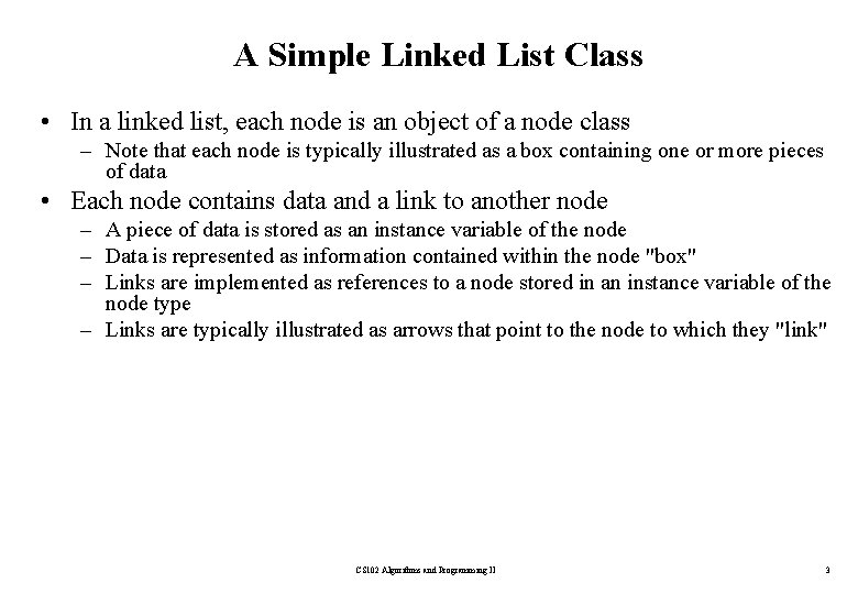 A Simple Linked List Class • In a linked list, each node is an