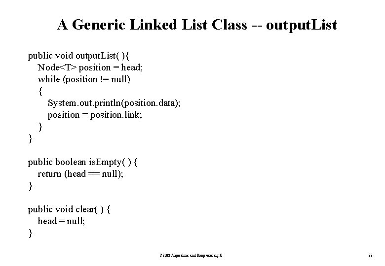 A Generic Linked List Class -- output. List public void output. List( ){ Node<T>