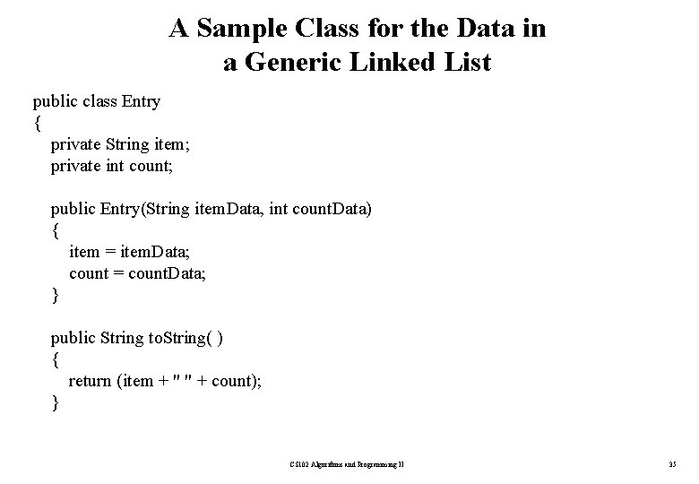 A Sample Class for the Data in a Generic Linked List public class Entry