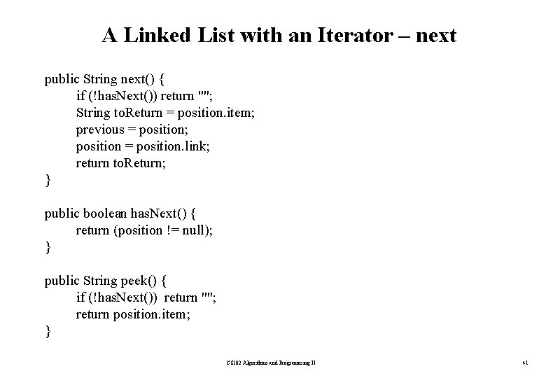 A Linked List with an Iterator – next public String next() { if (!has.