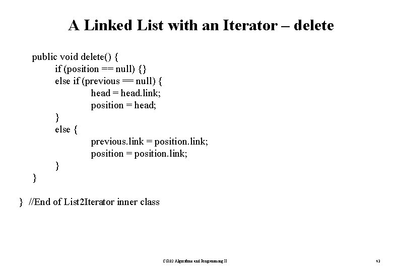 A Linked List with an Iterator – delete public void delete() { if (position
