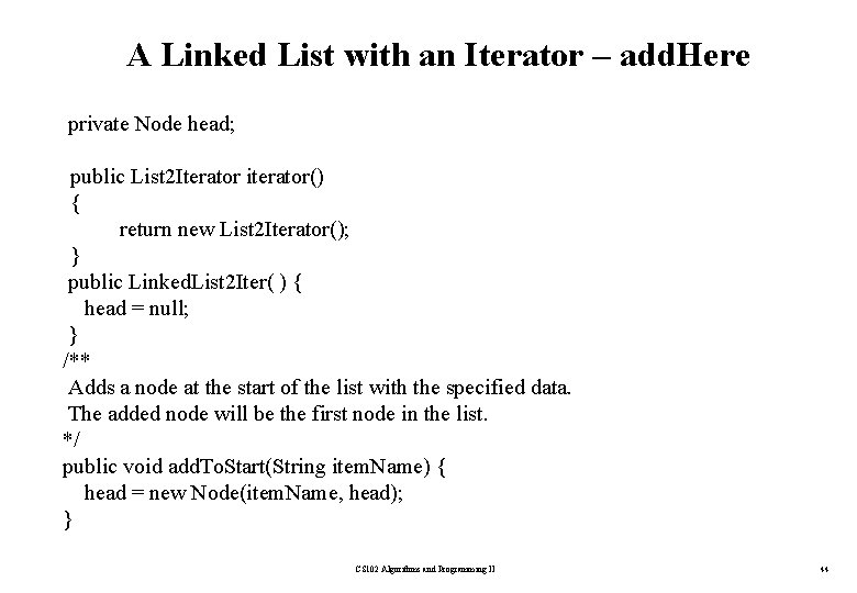 A Linked List with an Iterator – add. Here private Node head; public List