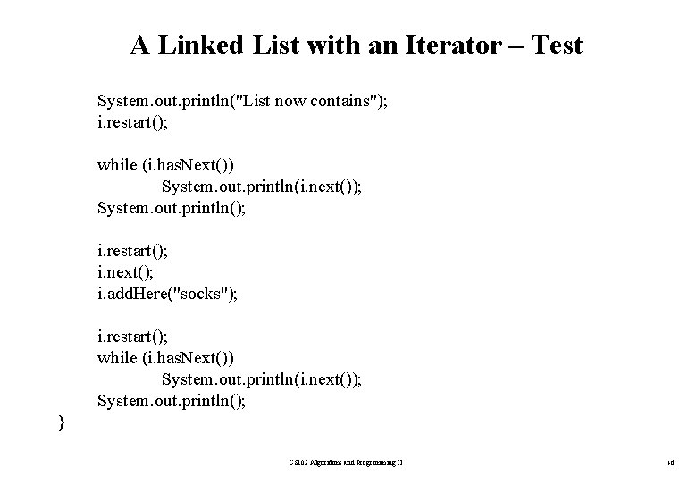 A Linked List with an Iterator – Test System. out. println("List now contains"); i.