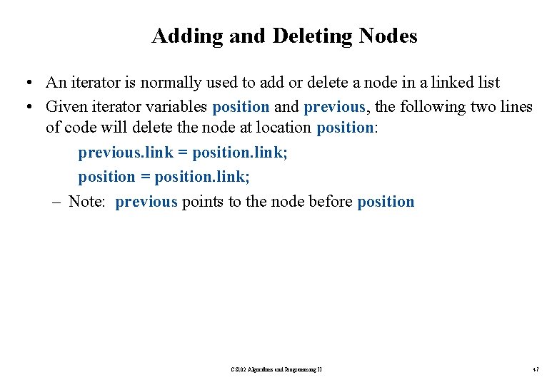 Adding and Deleting Nodes • An iterator is normally used to add or delete