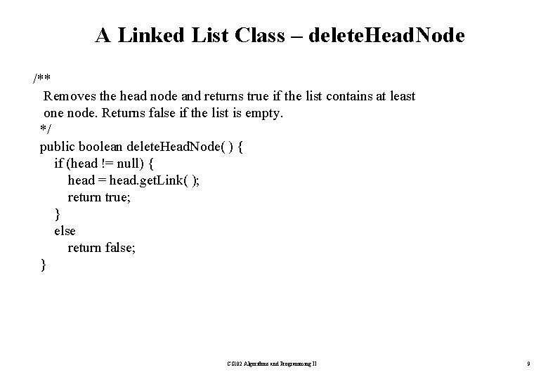 A Linked List Class – delete. Head. Node /** Removes the head node and