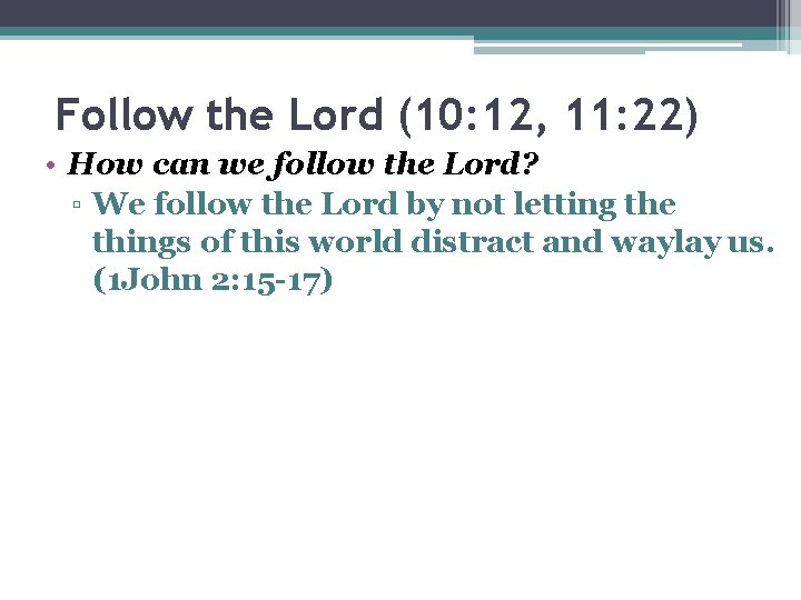 Follow the Lord (10: 12, 11: 22) • How can we follow the Lord?