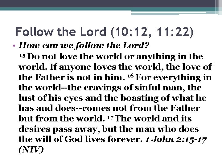 Follow the Lord (10: 12, 11: 22) • How can we follow the Lord?