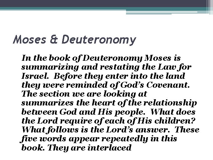 Moses & Deuteronomy In the book of Deuteronomy Moses is summarizing and restating the