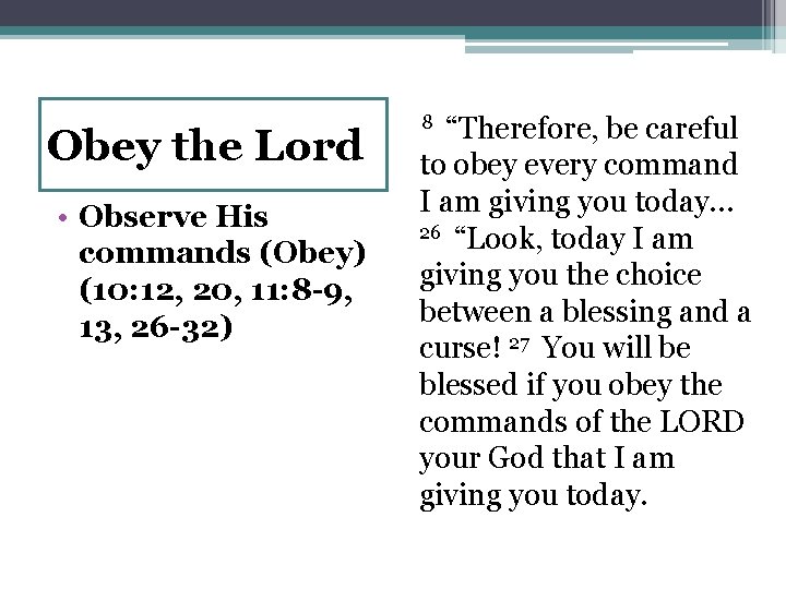 Obey the Lord • Observe His commands (Obey) (10: 12, 20, 11: 8 -9,