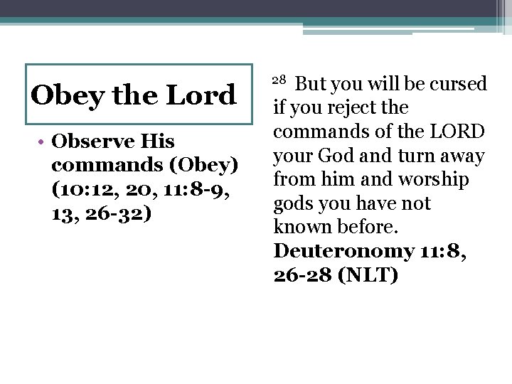 Obey the Lord • Observe His commands (Obey) (10: 12, 20, 11: 8 -9,