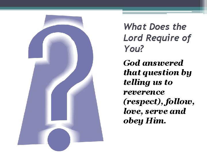 What Does the Lord Require of You? God answered that question by telling us