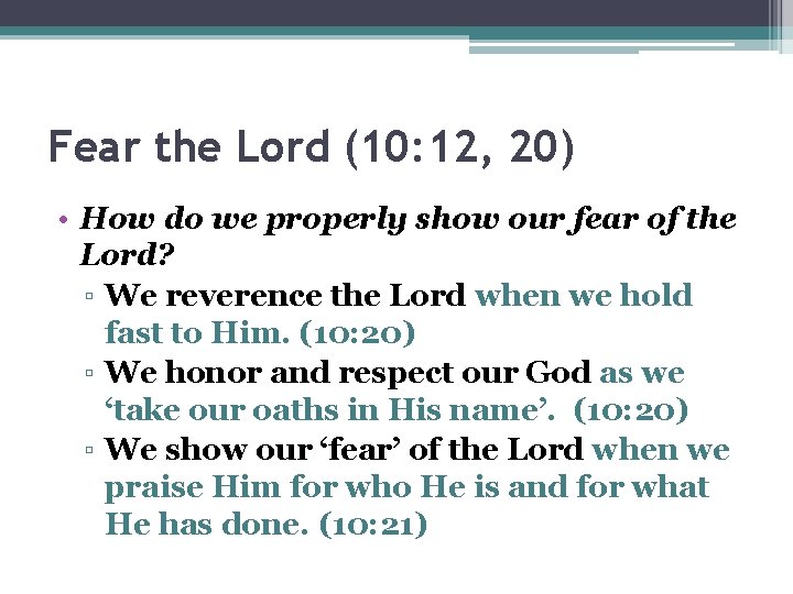 Fear the Lord (10: 12, 20) • How do we properly show our fear
