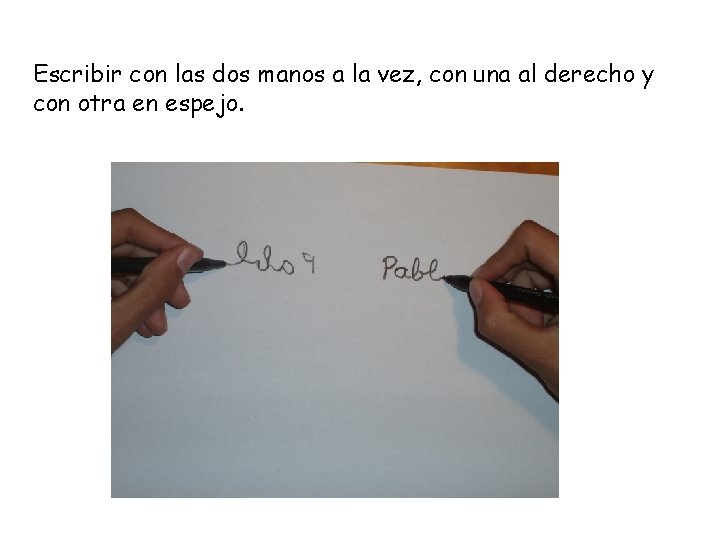 Escribir con las dos manos a la vez, con una al derecho y con