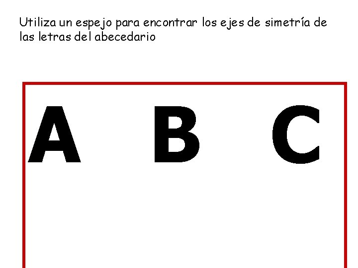 Utiliza un espejo para encontrar los ejes de simetría de las letras del abecedario