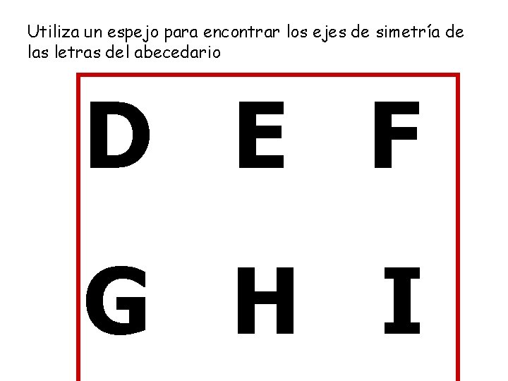 Utiliza un espejo para encontrar los ejes de simetría de las letras del abecedario