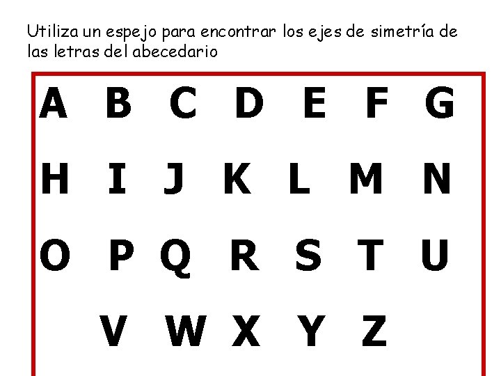 Utiliza un espejo para encontrar los ejes de simetría de las letras del abecedario