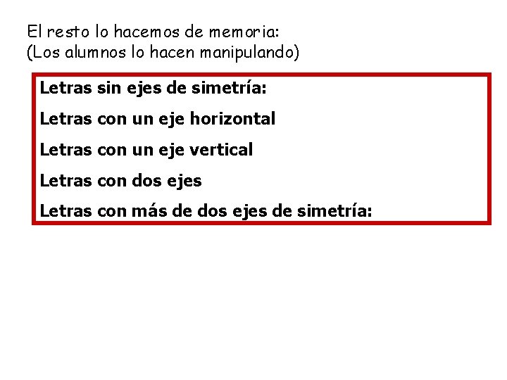 El resto lo hacemos de memoria: (Los alumnos lo hacen manipulando) Letras sin ejes