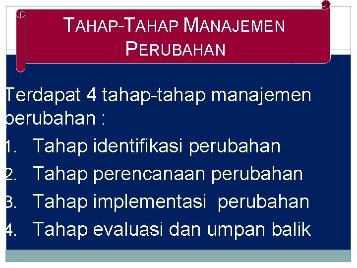 TAHAP-TAHAP MANAJEMEN PERUBAHAN Terdapat 4 tahap-tahap manajemen perubahan : 1. Tahap identifikasi perubahan 2.