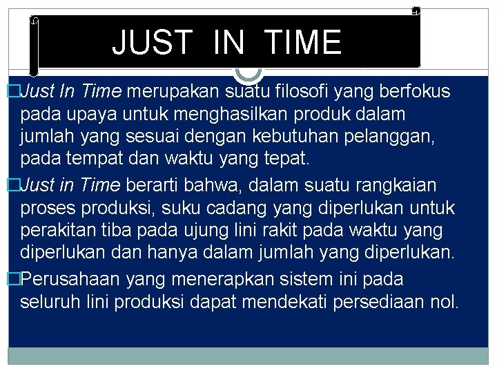 JUST IN TIME �Just In Time merupakan suatu filosofi yang berfokus pada upaya untuk