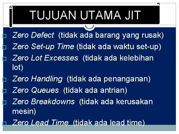 TUJUAN UTAMA JIT � � � � Zero Defect (tidak ada barang yang rusak) TUJUAN UTAMA JIT � � � � Zero Defect (tidak ada barang yang rusak)