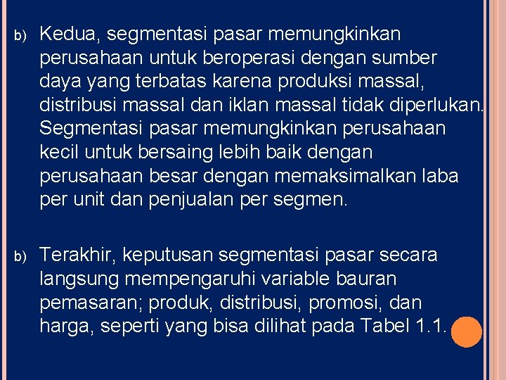 b) Kedua, segmentasi pasar memungkinkan perusahaan untuk beroperasi dengan sumber daya yang terbatas karena