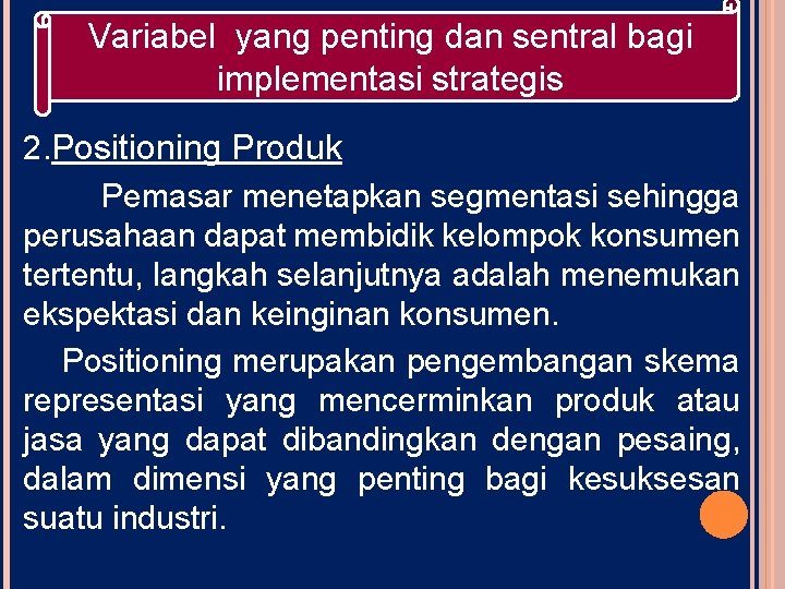 Variabel yang penting dan sentral bagi implementasi strategis 2. Positioning Produk Pemasar menetapkan segmentasi