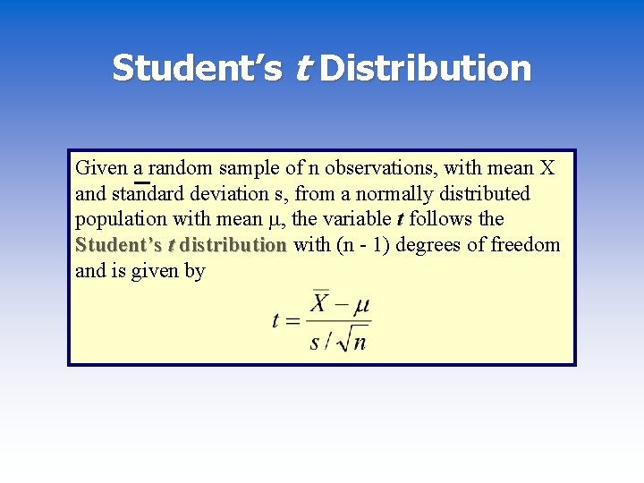 Student’s t Distribution Given a random sample of n observations, with mean X and