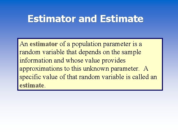 Estimator and Estimate An estimator of a population parameter is a random variable that