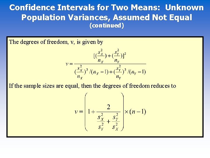 Confidence Intervals for Two Means: Unknown Population Variances, Assumed Not Equal (continued) The degrees