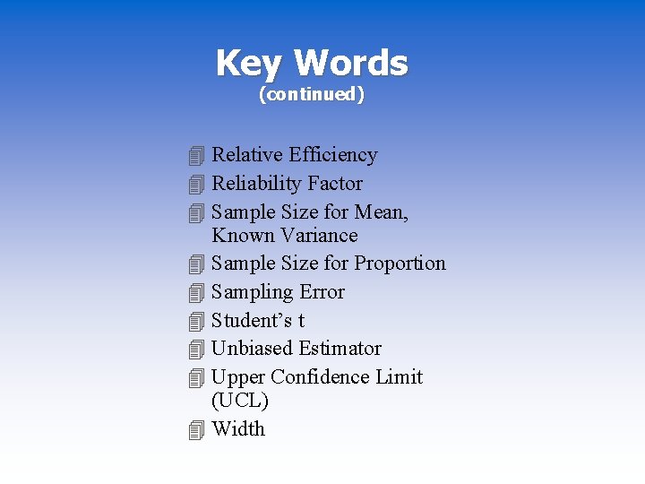Key Words (continued) 4 Relative Efficiency 4 Reliability Factor 4 Sample Size for Mean,