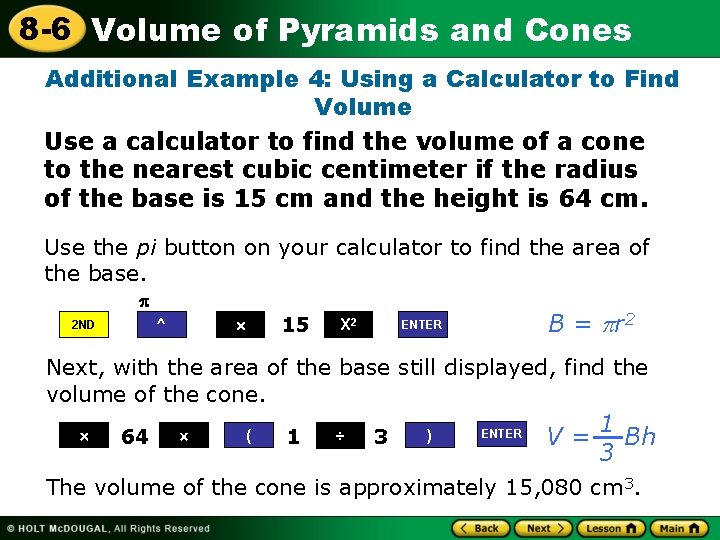 8 -6 Volume of Pyramids and Cones Additional Example 4: Using a Calculator to