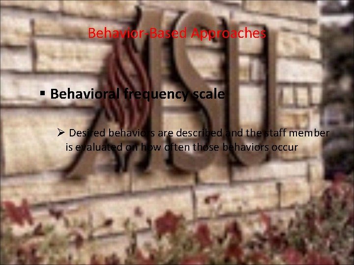 Behavior-Based Approaches § Behavioral frequency scale Ø Desired behaviors are described and the staff