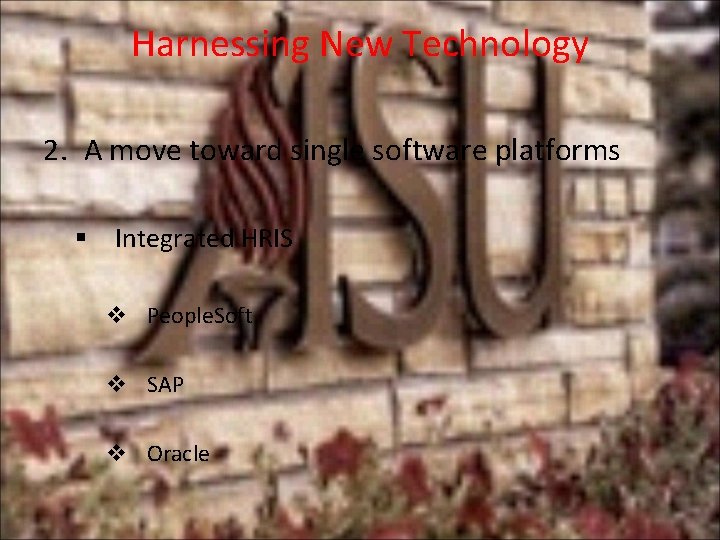 Harnessing New Technology 2. A move toward single software platforms § Integrated HRIS v