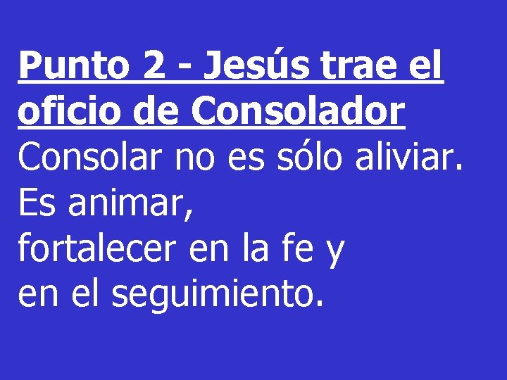 Punto 2 - Jesús trae el oficio de Consolador Consolar no es sólo aliviar.