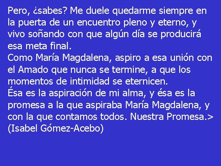 Pero, ¿sabes? Me duele quedarme siempre en la puerta de un encuentro pleno y