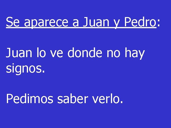 Se aparece a Juan y Pedro: Juan lo ve donde no hay signos. Pedimos