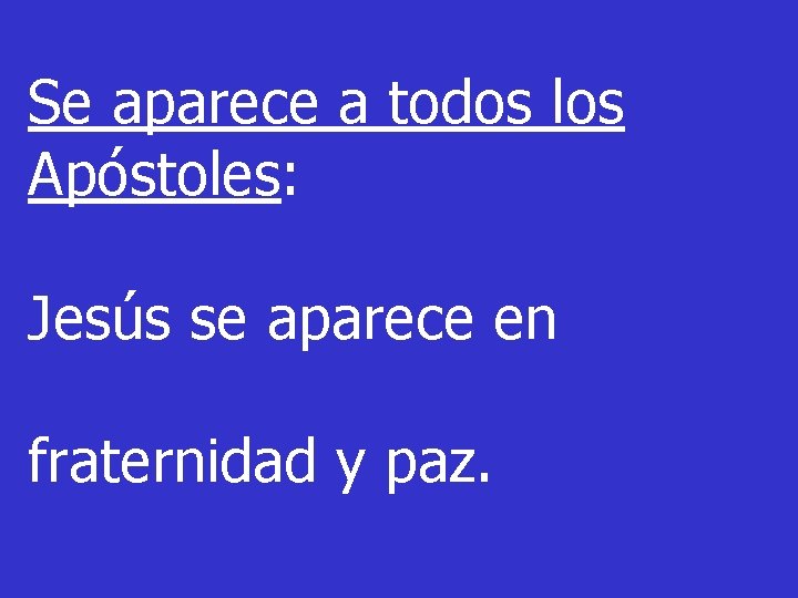 Se aparece a todos los Apóstoles: Jesús se aparece en fraternidad y paz. 