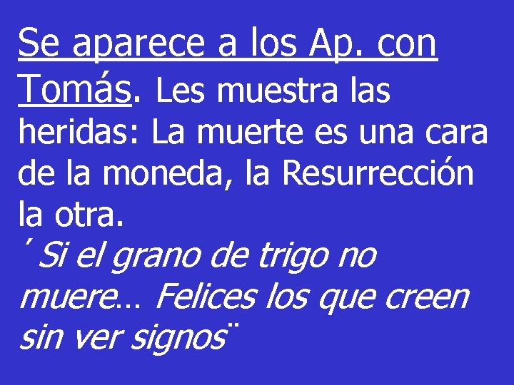 Se aparece a los Ap. con Tomás. Les muestra las heridas: La muerte es