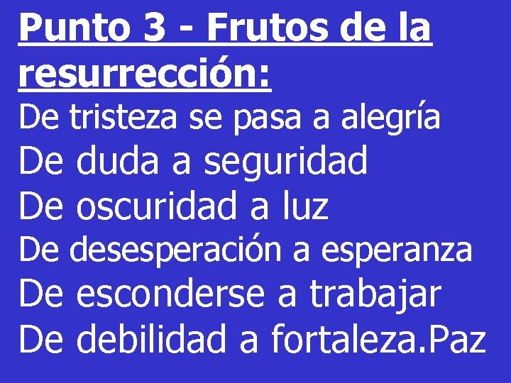 Punto 3 - Frutos de la resurrección: De tristeza se pasa a alegría De