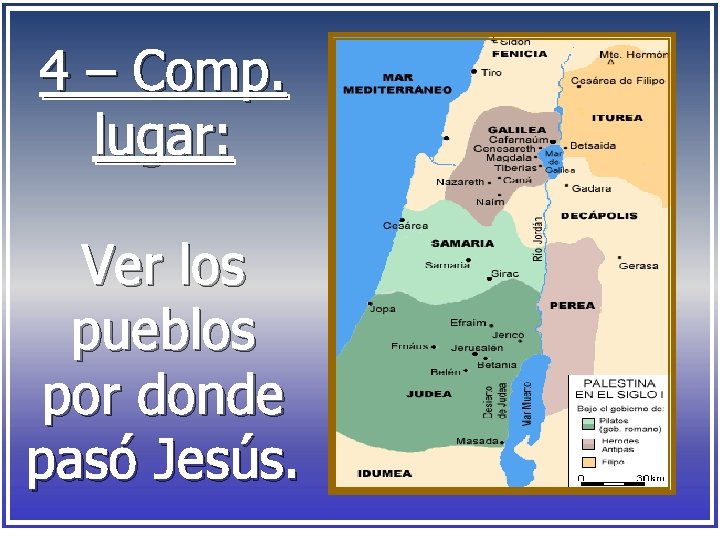 4 – Comp. lugar: Ver los pueblos por donde pasó Jesús. 