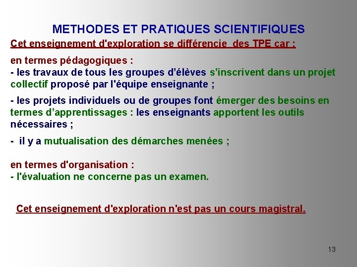 METHODES ET PRATIQUES SCIENTIFIQUES Cet enseignement d'exploration se différencie des TPE car : en