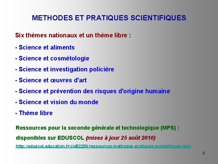 METHODES ET PRATIQUES SCIENTIFIQUES Six thèmes nationaux et un thème libre : - Science