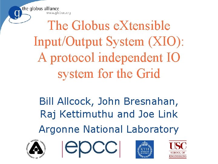 The Globus e. Xtensible Input/Output System (XIO): A protocol independent IO system for the