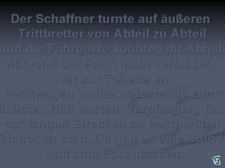 Der Schaffner turnte auf äußeren Trittbretter von Abteil zu Abteil und die Fahrgäste konnten