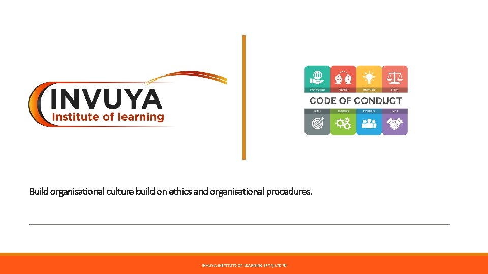 Build organisational culture build on ethics and organisational procedures. INVUYA INSTITUTE OF LEARNING (PTY)